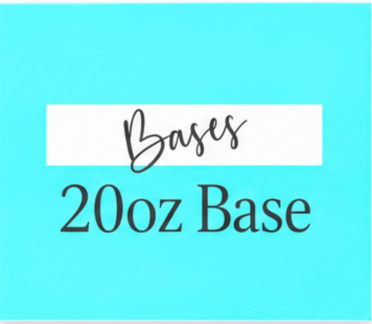 20oz Bases