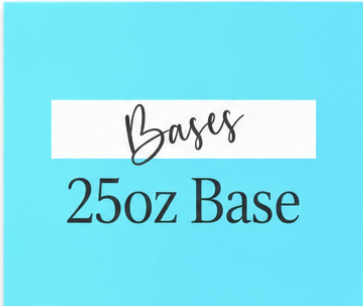 25oz Bases