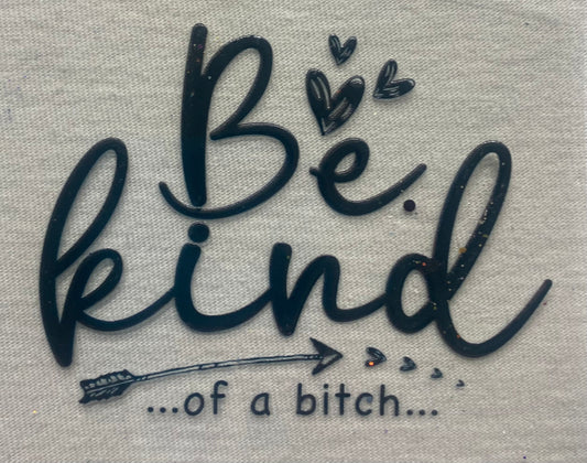 Be kind of a- black