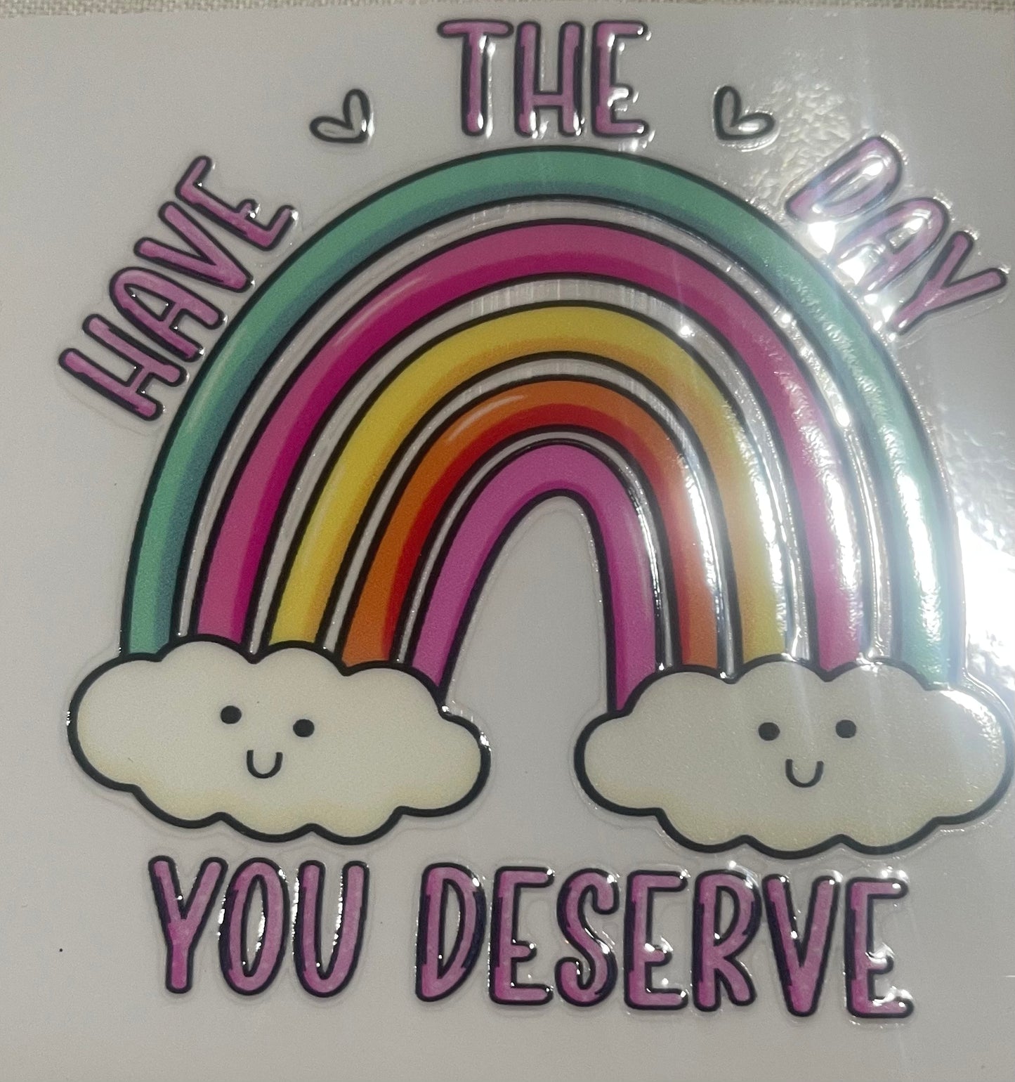 Have the day you deserve